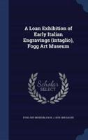 A Loan Exhibition of Early Italian Engravings (Intaglio), Fogg Art Museum