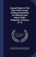 Annual Report of the New York County Visiting Committee for Bellevue and Other Public Hospitals, Volumes 27-31