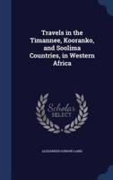 Travels in the Timannee, Kooranko, and Soolima Countries, in Western Africa