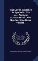 The Law of Insurance as Applied to Fire, Life, Accident, Guarantee and Other Non-Maritime Risks, Volume 1