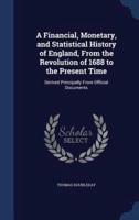 A Financial, Monetary, and Statistical History of England, From the Revolution of 1688 to the Present Time