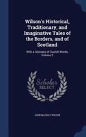 Wilson's Historical, Traditionary, and Imaginative Tales of the Borders, and of Scotland