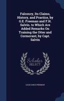 Falconry, Its Claims, History, and Practice, by G.E. Freeman and F.H. Salvin. To Which Are Added Remarks On Training the Otter and Cormorant, by Capt. Salvin