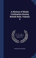 A History of Hindu Civilisation During British Rule, Volume 2