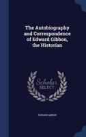 The Autobiography and Correspondence of Edward Gibbon, the Historian