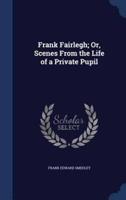 Frank Fairlegh; Or, Scenes From the Life of a Private Pupil