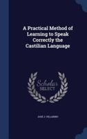 A Practical Method of Learning to Speak Correctly the Castilian Language