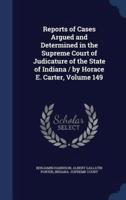 Reports of Cases Argued and Determined in the Supreme Court of Judicature of the State of Indiana / By Horace E. Carter, Volume 149