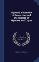 Mycenai; a Narrative of Researches and Discoveries at Mycenae and Tiryns