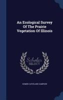 An Ecological Survey Of The Prairie Vegetation Of Illinois