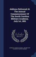 Address Delivered At The Annual Commencement Of The South Carolina Military Academy, July 1St, 1891