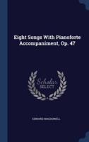 Eight Songs With Pianoforte Accompaniment, Op. 47