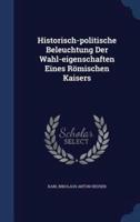 Historisch-Politische Beleuchtung Der Wahl-Eigenschaften Eines Römischen Kaisers