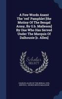 A Few Words Anent The 'Red' Pamphlet [The Mutiny Of The Bengal Army, By G.b. Malleson] By One Who Has Served Under The Marquis Of Dalhousie [C. Allen]
