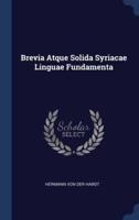 Brevia Atque Solida Syriacae Linguae Fundamenta