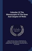 Calendar Of The Manuscripts Of The Dean And Chapter Of Wells