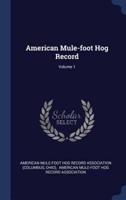 American Mule-Foot Hog Record; Volume 1