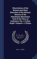 Illustrations of the Botany and Other Branches of the Natural History of the Himalayan Mountains ?And of the Flora of Cashmere /By J. Forbes Royle. Volume V. 2 Plates