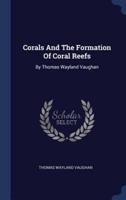 Corals And The Formation Of Coral Reefs