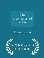 The elements of style  - Scholar's Choice Edition