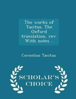 The works of Tacitus. The Oxford translation, rev. With notes ..  - Scholar's Choice Edition