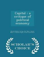 Capital : a critique of political economy  - Scholar's Choice Edition