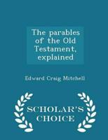 The parables of the Old Testament, explained  - Scholar's Choice Edition