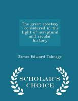The great apostasy : considered in the light of scriptural and secular history  - Scholar's Choice Edition