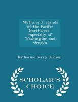 Myths and legends of the Pacific Northwest : especially of Washington and Oregon  - Scholar's Choice Edition