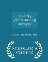 Seventy years among savages  - Scholar's Choice Edition