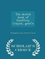 The sketch book of Geoffrey Crayon, gent'n  - Scholar's Choice Edition