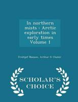 In northern mists : Arctic exploration in early times Volume 1 - Scholar's Choice Edition