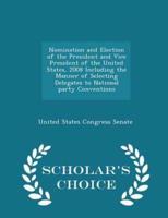Nomination and Election of the President and Vice President of the United States, 2008 Including the Manner of Selecting Delegates to National Party Conventions - Scholar's Choice Edition