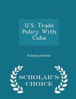 U.S. Trade Policy With Cuba - Scholar's Choice Edition