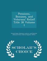 Pensions, Bonuses, and Veterans' Relief Title 38 Volume 1 - Scholar's Choice Edition