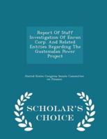 Report Of Staff Investigation Of Enron Corp. And Related Entities Regarding The Guatemalan Power Project - Scholar's Choice Edition