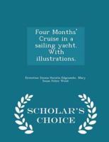 Four Months' Cruise in a Sailing Yacht. With Illustrations. - Scholar's Choice Edition