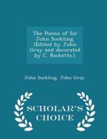 The Poems of Sir John Suckling. (Edited by John Gray and Decorated by C. Ricketts.). - Scholar's Choice Edition