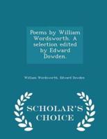 Poems by William Wordsworth. A Selection Edited by Edward Dowden. - Scholar's Choice Edition