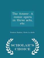 The Ameer. A Comic Opera in Three Acts, Etc. - Scholar's Choice Edition