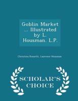 Goblin Market ... Illustrated by L. Housman. L.P. - Scholar's Choice Edition