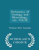 Dictionary of Geology and Mineralogy, Etc. Vol.III - Scholar's Choice Edition
