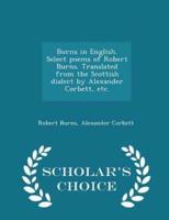 Burns in English. Select Poems of Robert Burns. Translated from the Scottish Dialect by Alexander Corbett, Etc. - Scholar's Choice Edition