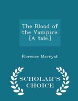 The Blood of the Vampire. [A Tale.] - Scholar's Choice Edition