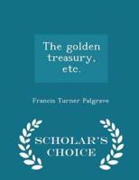 The Golden Treasury, Etc. - Scholar's Choice Edition