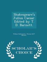 Shakespeare's Julius Caesar. Edited by T. D. Barnett. - Scholar's Choice Edition