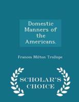 Domestic Manners of the Americans. - Scholar's Choice Edition