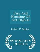 Care And Handling Of Art Objects - Scholar's Choice Edition