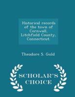 Historical Records of the Town of Cornwall, Litchfield County, Connecticut. - Scholar's Choice Edition