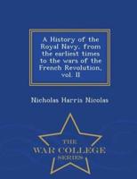A History of the Royal Navy, from the earliest times to the wars of the French Revolution, vol. II - War College Series
